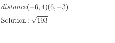 The distance (-6,4)(6,-3) is square root of 193